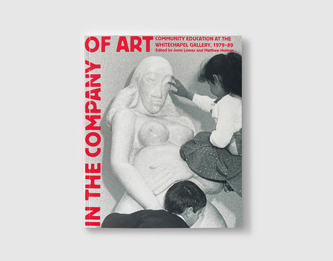 In the Company of Art: Community Education at the Whitechapel Gallery, 1978–89