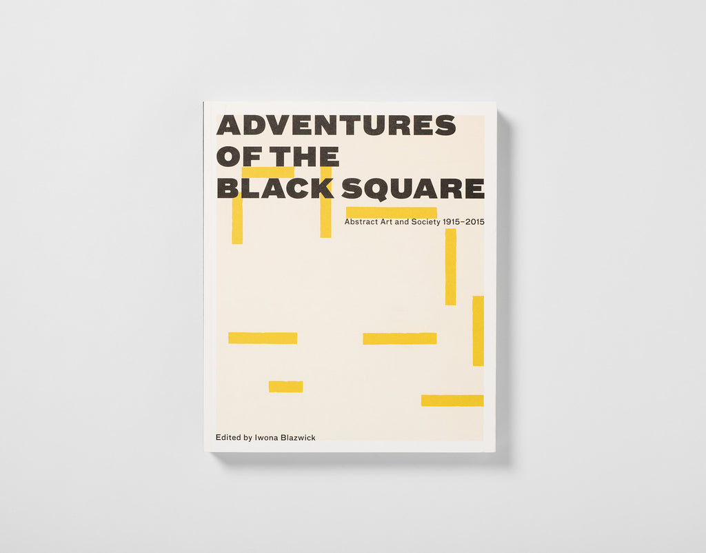 Adventures of the Black Square: Abstract Art and Society 1915–2015